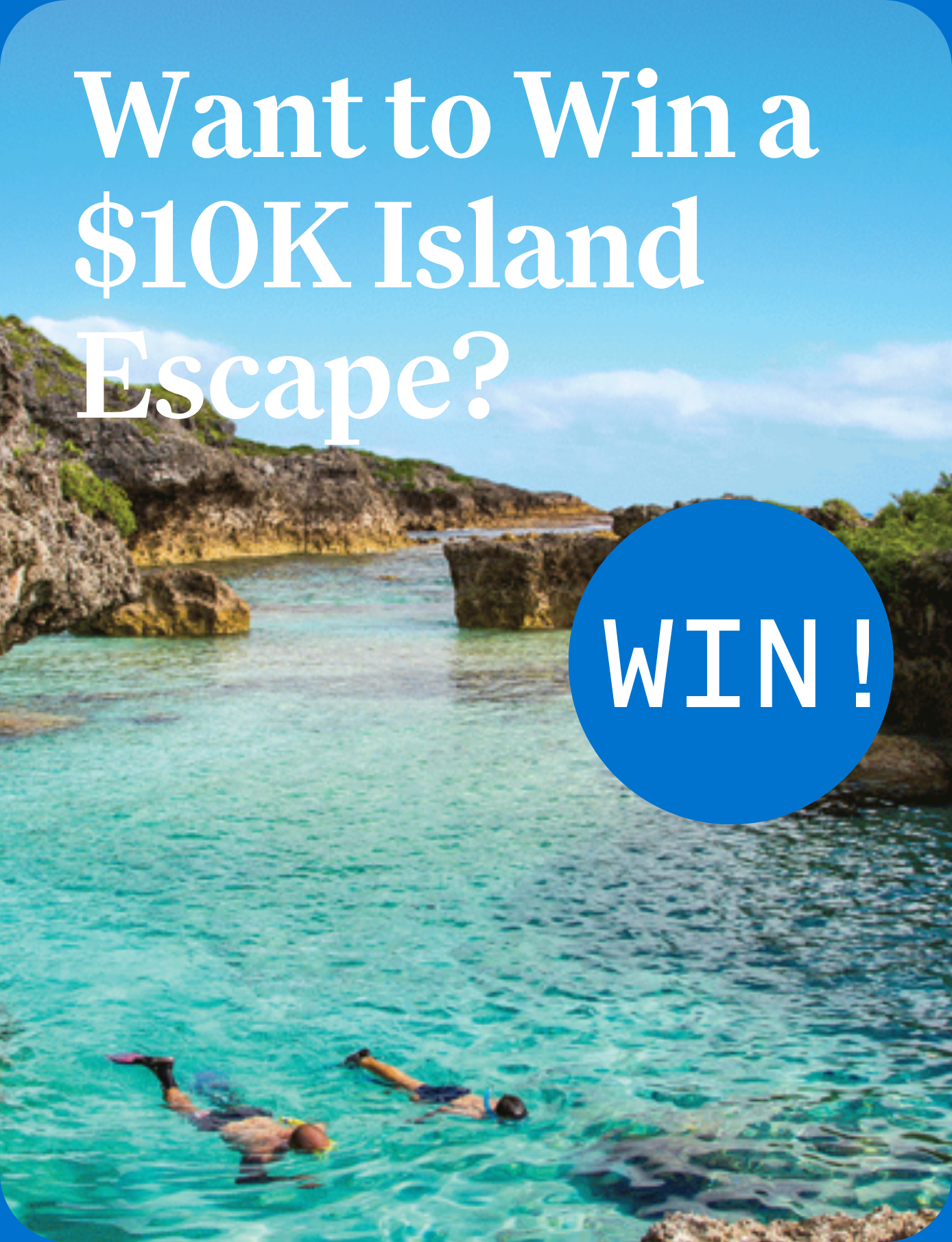 Win a $10K Island Escape.
